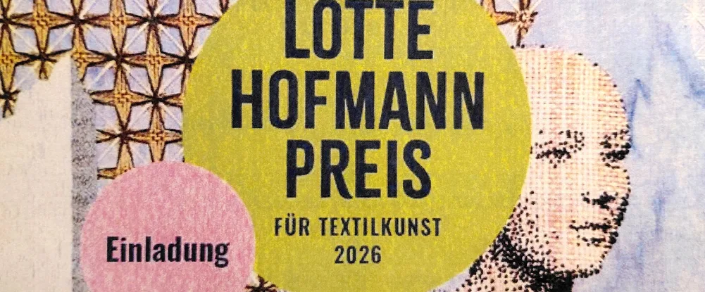 Textilsammlung Max Berk Heidelberg bis 10.01.2027: Lotte Hofmann Preis für Textilkunst 2026 Ausstellung